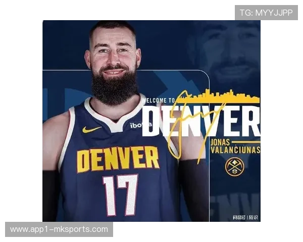 掘金替补得分大幅提升 瓦兰丘纳斯加盟优化内线